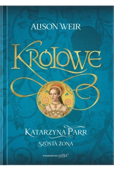 Katarzyna Parr. Szósta żona