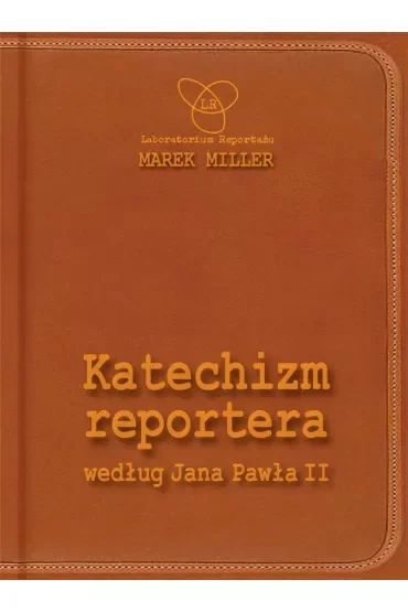 Katechizm reportera według Jana Pawła II Wydanie II