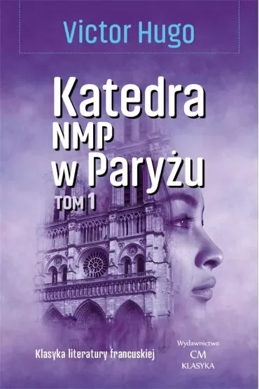 Katedra Najświętszej Marii Panny w Paryżu. Tom 1