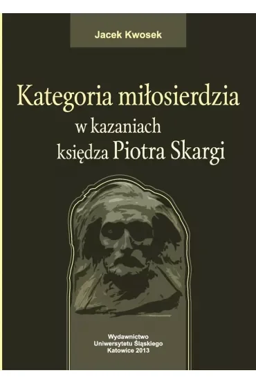 Kategoria miłosierdzia w kazaniach księdza Piotra Skargi