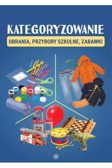 Kategoryzowanie. Ubrania, przybory szkolne, zabawki