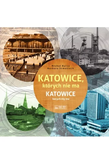 Katowice, których nie ma. Katowice kerych niy ma