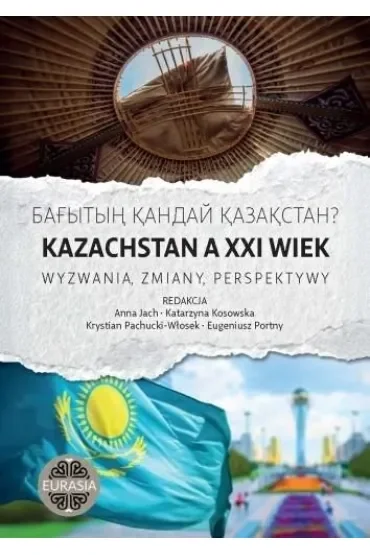 Kazachstan a XXI wiek. Wyzwania, zmiany, perspekty
