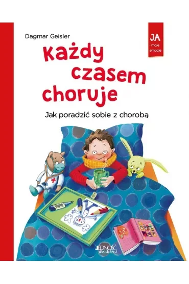 Każdy czasem choruje. Jak poradzić sobie z chorobą