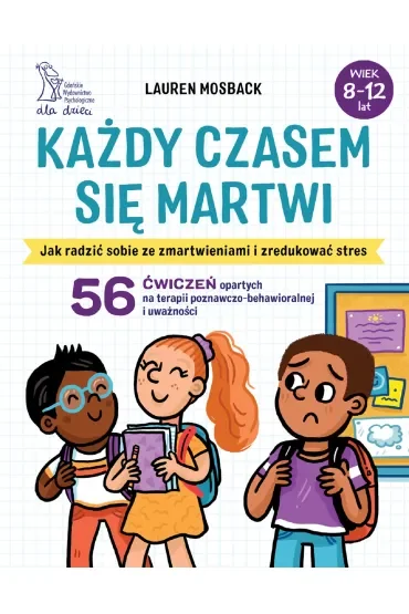 Każdy czasem się martwi. Jak radzić sobie ze zmartwieniami i zredukować stres.
