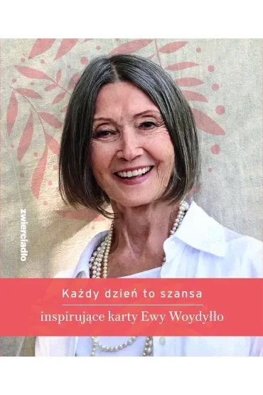 Każdy dzień to szansa. Inspirujące karty Ewy Woydyłło