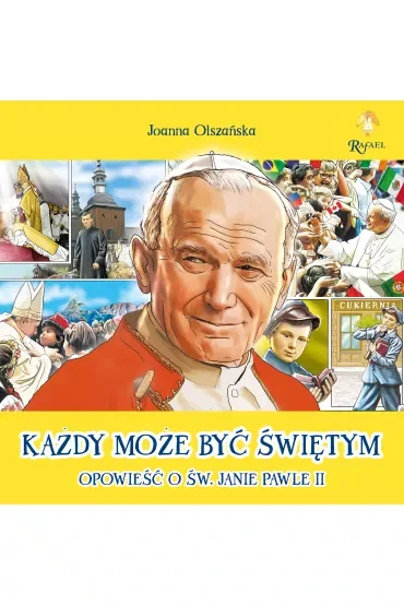 Każdy może być świętym Opowieść o Św. Janie Pawle II