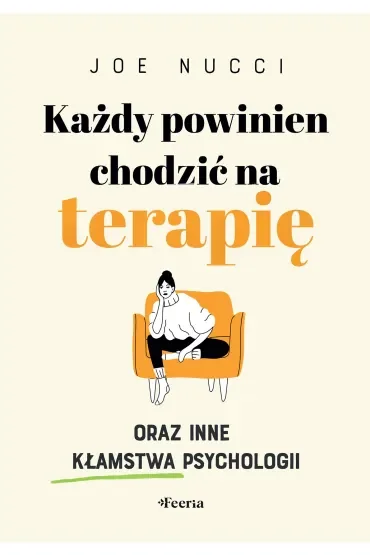 Każdy powinien chodzić na terapię oraz inne kłamstwa psychologii