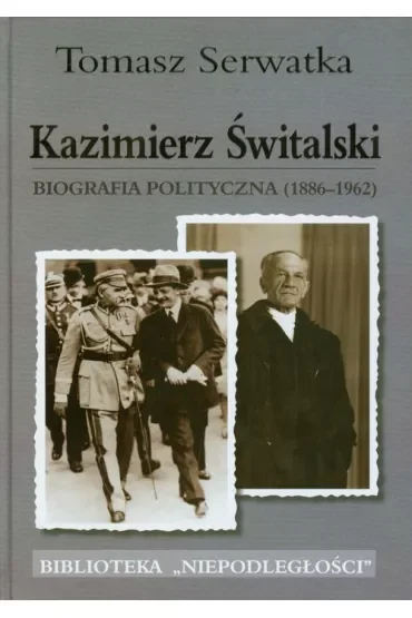 Kazimierz Świtalski. Biografia polit. 1886-1962