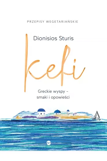 Kefi. Greckie wyspy - smaki i opowieści