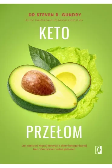 Keto przełom. Jak czerpać więcej korzyści z diety ketogenicznej bez odmawiania sobie jedzenia