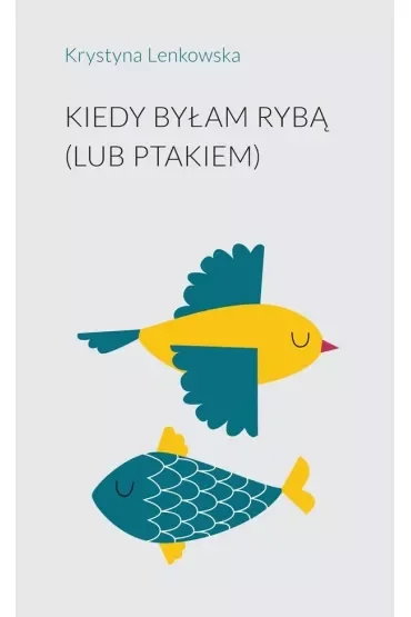 Kiedy byłam rybą (lub ptakiem)