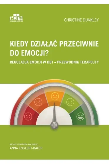 Kiedy działać przeciwnie do emocji? Regulacja emocji w DBT - przewodnik terapeuty