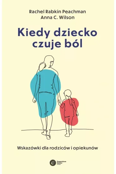 Kiedy dziecko czuje ból. Wskazówki dla rodziców i opiekunów