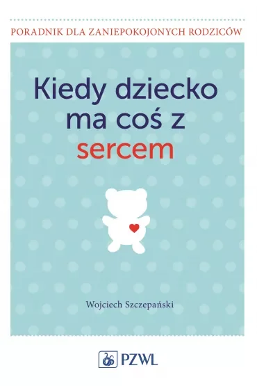 Kiedy dziecko ma coś z sercem