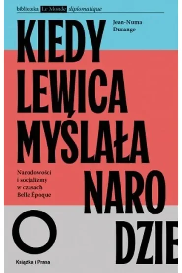 Kiedy lewica myślała o narodzie. Narodowości i socjalizmy w czasach Belle Epoque.