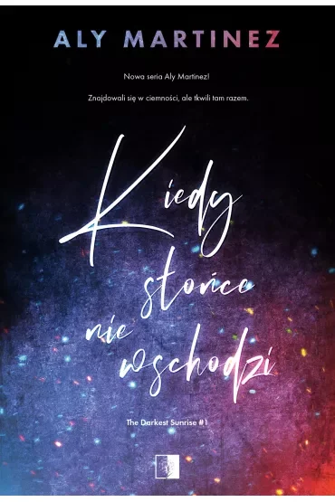 Kiedy słońce nie wschodzi. The Darkest Sunrise. Tom 1
