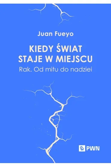 Kiedy świat staje w miejscu. Rak. Od mitu do nadziei