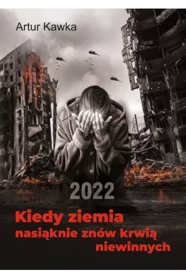 Kiedy ziemia nasiąknie znów krwią niewinnych