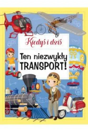 Kiedyś i dziś. Ten niezwykły transport!