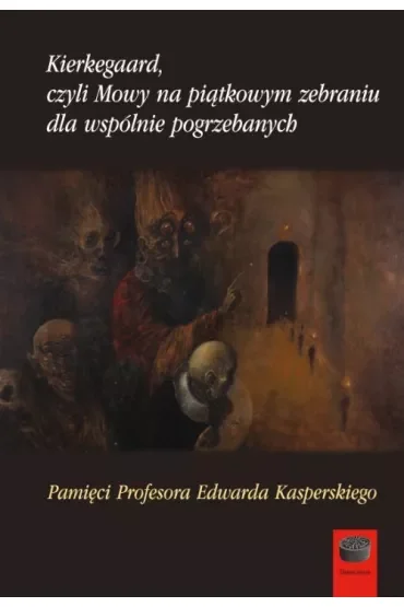 Kierkegaard, czyli Mowy na piątkowym zebraniu dla wspólnie pogrzebanych
