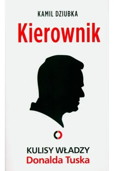 Kierownik. Kulisy władzy Donalda Tuska