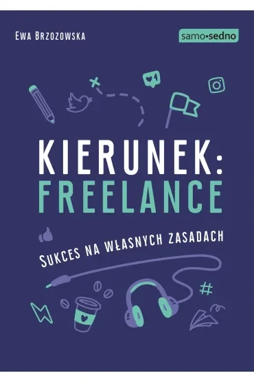 Samo Sedno. Kierunek: freelance. Sukces na własnych zasadach