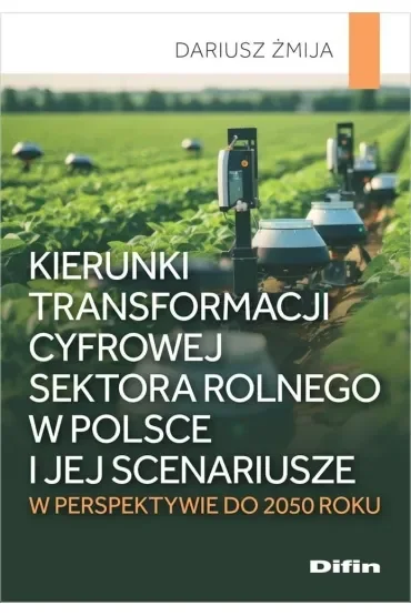 Kierunki transformacji cyfrowej sektora rolnego w Polsce i jej scenariusze w perspektywie do 2050 roku