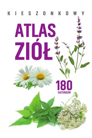 Kieszonkowy atlas ziół. 180 gatunków