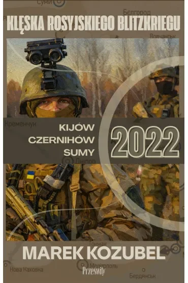 Kijów-Czernihów-Sumy 2022. Klęska rosyjskiego Blitzkriegu