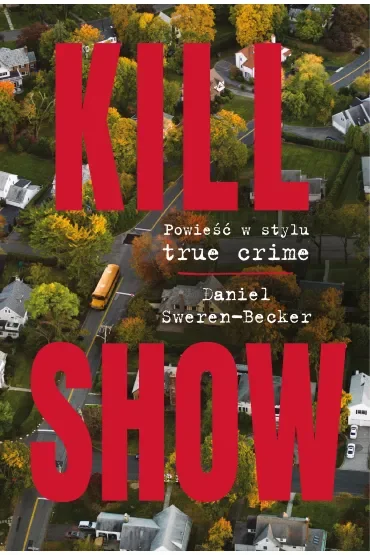 Kill Show. Powieść w stylu true crim