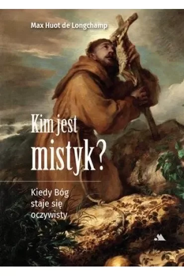 Kim jest mistyk? Kiedy Bóg staje się oczywisty