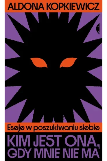 Kim jest ona, gdy mnie nie ma. Eseje w poszukiwaniu siebie