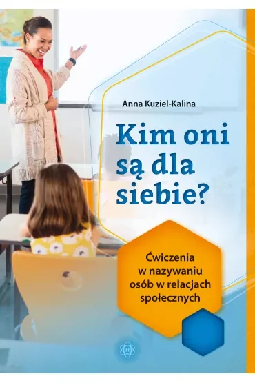 Kim oni są dla siebie? Ćwiczenia w nazywaniu osób w relacjach społecznych