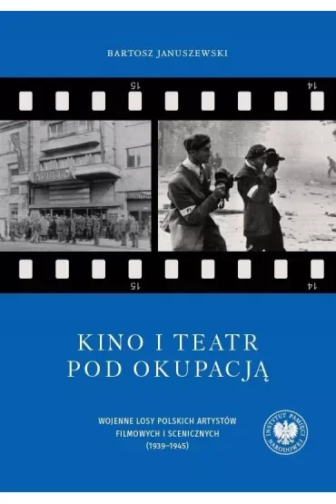 Kino i teatr pod okupacją. Wojenne losy polskich artystów filmowych i scenicznych (1939–1945). Tom 95