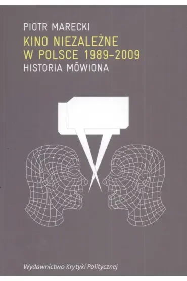 Kino niezależne w Polsce 1989-2009. Historia mówiona