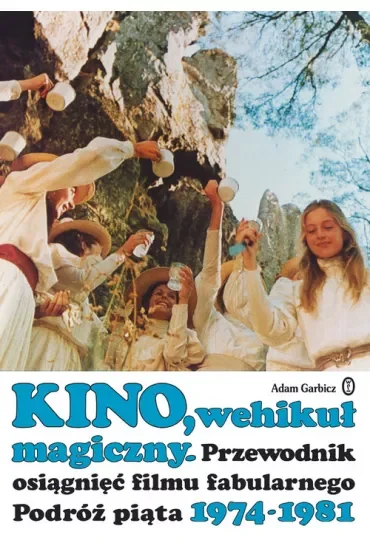 Kino wehikuł magiczny przewodnik osiągnięć filmu fabularnego podróż piąta 1974-1981