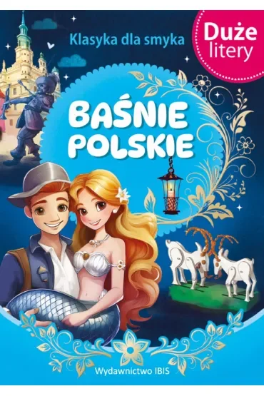 Baśnie polskie. Klasyka dla smyka. Duże Litery