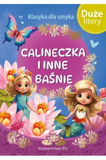Calineczka i inne baśnie. Klasyka dla smyka. Duże Litery