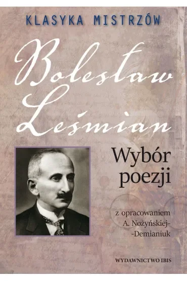 Klasyka mistrzów. Bolesław Leśmian. Wybór poezji z opracowaniem