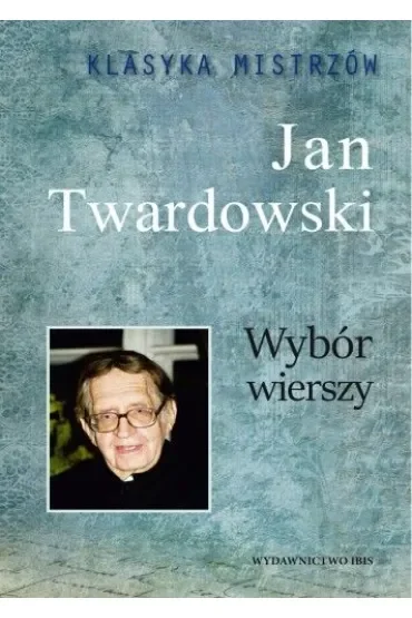 Klasyka mistrzów. Jan Twardowski. Wybór wierszy