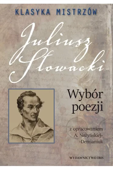 Klasyka mistrzów. Juliusz Słowacki. Wybór poezji z opracowaniem