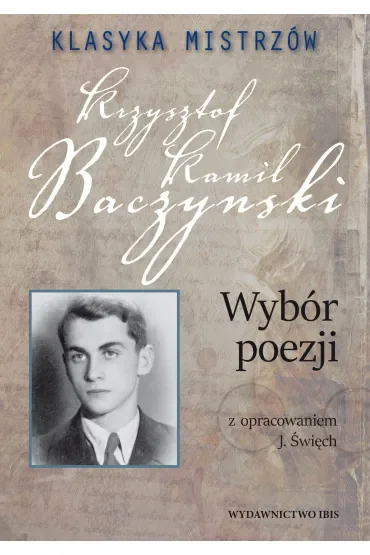 Klasyka mistrzów. Krzysztof Kamil Baczyński. Wybór poezji z opracowaniem