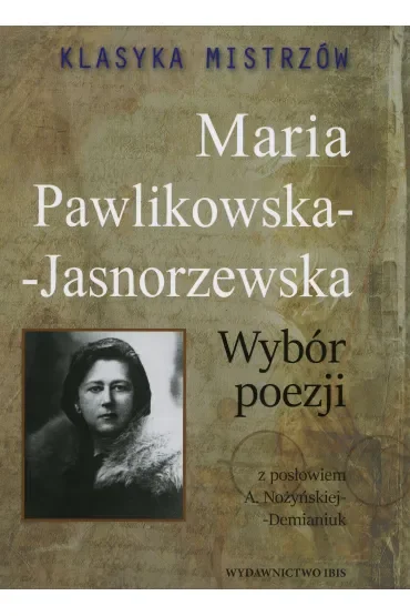 Klasyka mistrzów. Maria Pawlikowska-Jasnorzewska. Wybór poezji z opracowaniem