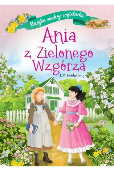Klasyka młodego czytelnika. Ania z Zielonego Wzgórza