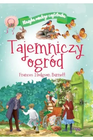Tajemniczy ogród. Klasyka młodego czytelnika