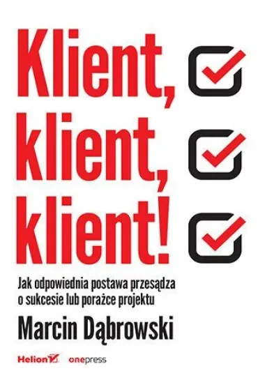 Klient, klient, klient! Jak odpowiednia postawa przesądza o sukcesie lub porażce projektu