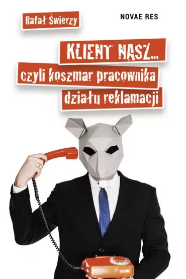 Klient nasz czyli koszmar pracownika działu reklamacji