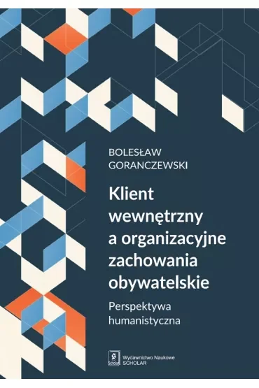 Klient wewnętrzny a organizacyjne zachowania obywatelskie. Perspektywa humanistyczna