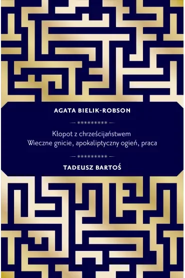Kłopot z chrześcijaństwem. Wieczne gnicie, apokaliptyczny ogień, praca